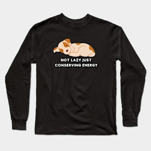 Not Lazy Just Conserving Energy Long Sleeve T-Shirt